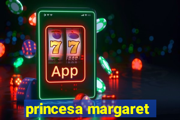 princesa margaret